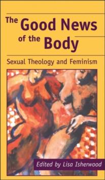 Good News of the Body : Sexual Theology and Feminism