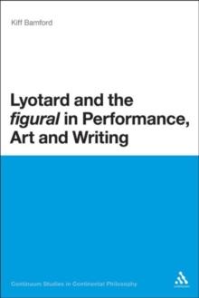 Lyotard and the 'figural' in Performance, Art and Writing