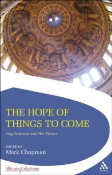 The Hope of Things to Come : Anglicanism and the Future