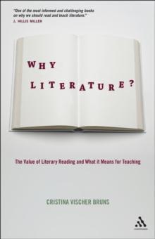 Why Literature? : The Value of Literary Reading and What It Means for Teaching