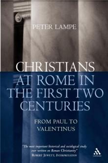 Christians at Rome in the First Two Centuries : From Paul to Valentinus