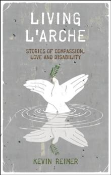 Living L'Arche : Stories of Compassion, Love and Disability