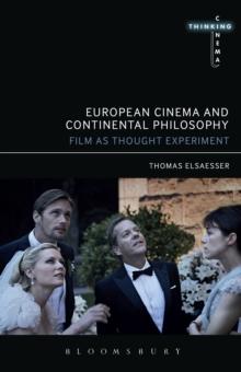 European Cinema and Continental Philosophy : Film As Thought Experiment