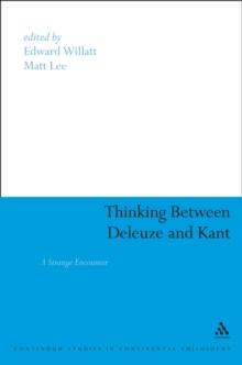 Thinking Between Deleuze and Kant : A Strange Encounter