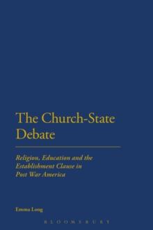 The Church-State Debate : Religion, Education and the Establishment Clause in Post War America