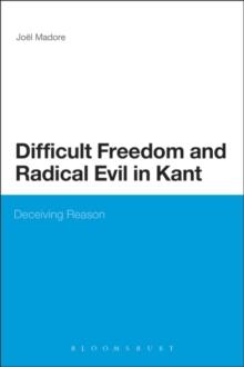 Difficult Freedom and Radical Evil in Kant : Deceiving Reason