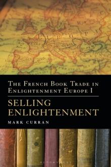 The French Book Trade in Enlightenment Europe I : Selling Enlightenment