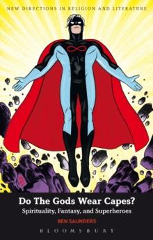 Do The Gods Wear Capes? : Spirituality, Fantasy, and Superheroes