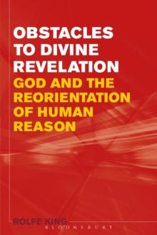 Obstacles to Divine Revelation : God and the Reorientation of Human Reason