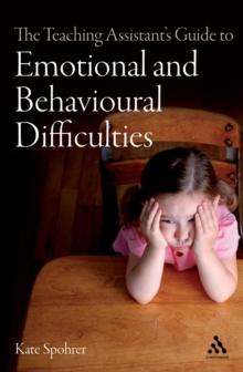 The Teaching Assistant's Guide to Emotional and Behavioural Difficulties