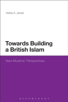 Towards Building a British Islam : New Muslims' Perspectives