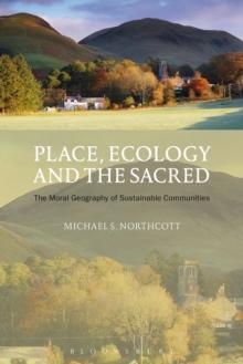 Place, Ecology and the Sacred : The Moral Geography of Sustainable Communities