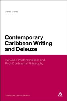 Contemporary Caribbean Writing and Deleuze : Literature Between Postcolonialism and Post-Continental Philosophy