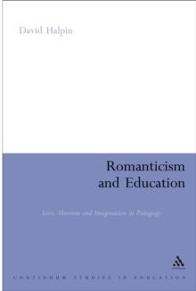 Romanticism and Education : Love, Heroism and Imagination in Pedagogy