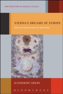 Vienna's Dreams of Europe : Culture and Identity Beyond the Nation-State