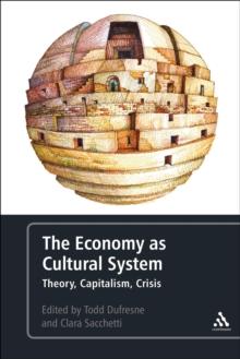 The Economy as Cultural System : Theory, Capitalism, Crisis