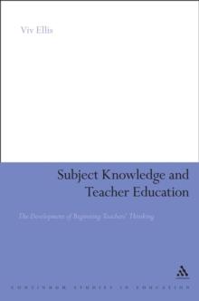 Subject Knowledge and Teacher Education : The Development of Beginning Teachers' Thinking