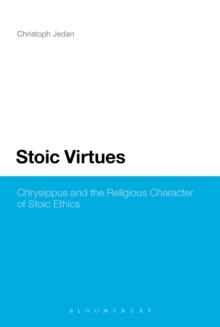 Stoic Virtues : Chrysippus and the Religious Character of Stoic Ethics