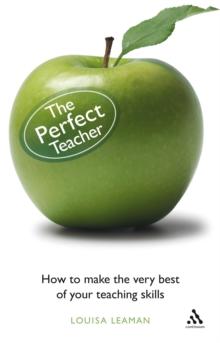 The Perfect Teacher : How to Make the Very Best of Your Teaching Skills