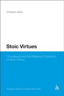 Stoic Virtues : Chrysippus and the Religious Character of Stoic Ethics