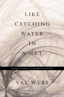 Like Catching Water in a Net : Human Attempts to Describe the Divine