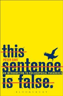 This Sentence is False : An Introduction to Philosophical Paradoxes