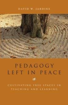 Pedagogy Left in Peace : Cultivating Free Spaces in Teaching and Learning