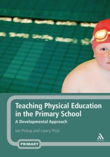 Teaching Physical Education in the Primary School : A Developmental Approach