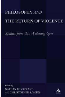 Philosophy and the Return of Violence : Studies from this Widening Gyre