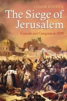 The Siege of Jerusalem : Crusade and Conquest in 1099