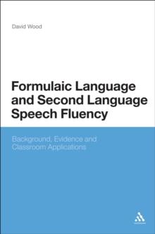 Formulaic Language and Second Language Speech Fluency : Background, Evidence and Classroom Applications