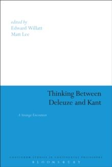 Thinking Between Deleuze and Kant : A Strange Encounter