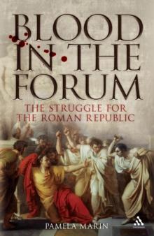 Blood in the Forum : The Struggle for the Roman Republic