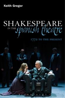 Shakespeare in the Spanish Theatre : 1772 to the Present