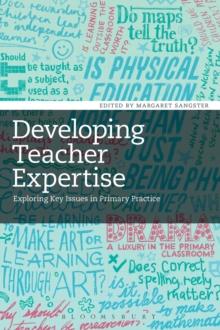 Developing Teacher Expertise : Exploring Key Issues in Primary Practice