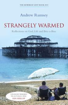 Strangely Warmed : Reflections on God, Life and Bric-a-Brac: the Mowbray Lent Book 2010