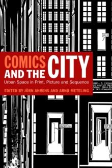 Comics and the City : Urban Space in Print, Picture and Sequence