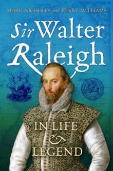 Sir Walter Raleigh : In Life and Legend