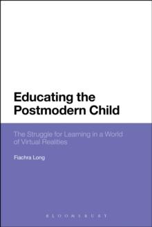 Educating the Postmodern Child : The Struggle for Learning in a World of Virtual Realities