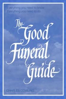 The Good Funeral Guide : Everything You Need to Know -- Everything You Need to Do