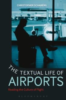 The Textual Life of Airports : Reading the Culture of Flight