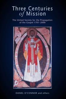 Three Centuries of Mission : The United Society for the Propagation of the Gospel 1701-2000