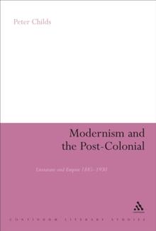 Modernism and the Post-Colonial : Literature and Empire 1885-1930