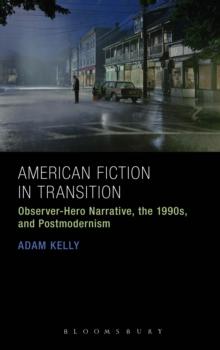 American Fiction in Transition : Observer-Hero Narrative, the 1990s, and Postmodernism