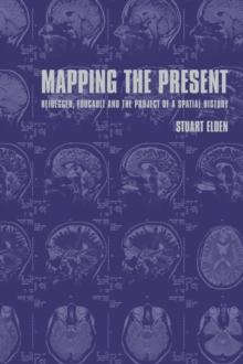 Mapping the Present : Heidegger, Foucault and the Project of a Spatial History