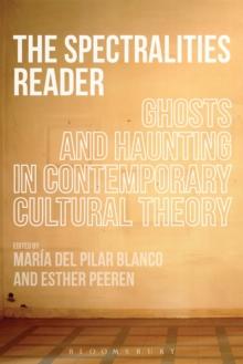 The Spectralities Reader : Ghosts and Haunting in Contemporary Cultural Theory