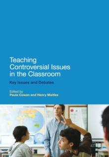 Teaching Controversial Issues in the Classroom : Key Issues and Debates