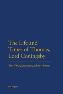 The Life and Times of Thomas, Lord Coningsby : The Whig Hangman and His Victims