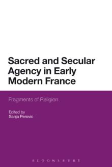 Sacred and Secular Agency in Early Modern France : Fragments of Religion