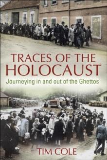 Traces of the Holocaust : Journeying in and out of the Ghettos